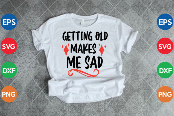 Getting Old Makes Me Sad SVG: Graphics & Crafts Review