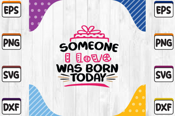 Someone I Love Was Born Today: Graphics for Crafts