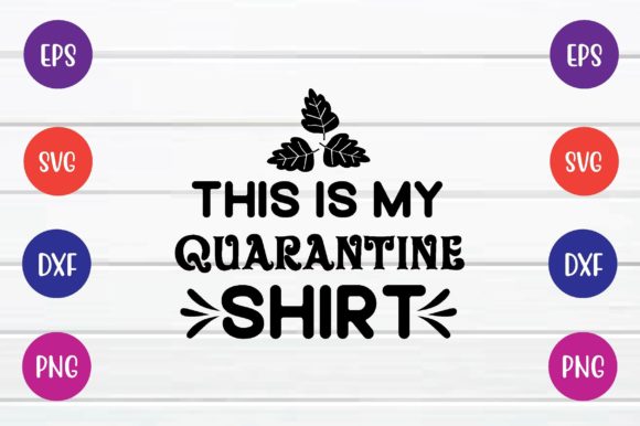 This is My Quarantine Shirt SVG for Crafts & Graphics