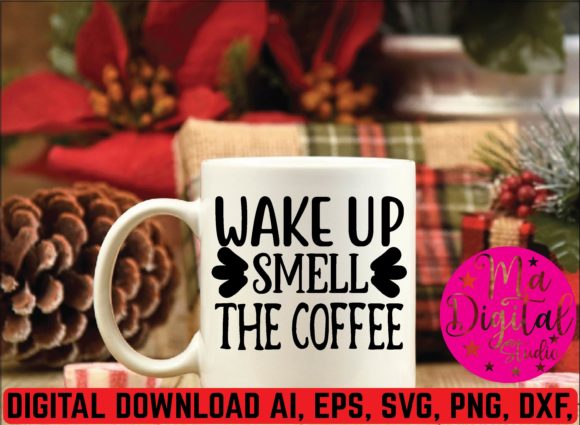 Wake Up Smell the Coffee Svg: Graphics for Crafts