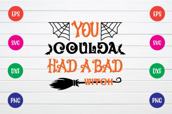 You Coulda Had a Bad Witch Svg: Graphics for Crafts